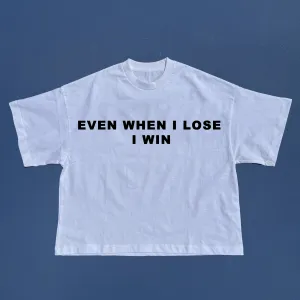 Even When i Lose i Win Cropped tshirt